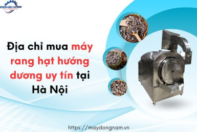 Địa chỉ mua máy rang hạt hướng dương uy tín tại Hà Nội