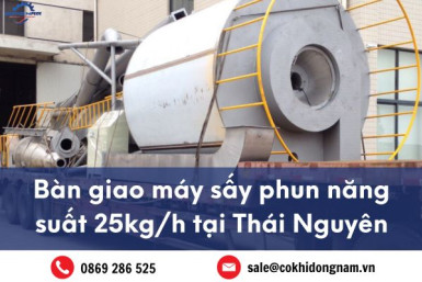 Bàn giao máy sấy phun năng suất 25kg/h tại Thái Nguyên